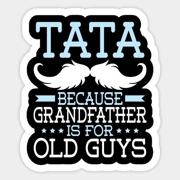 Tata Because Grandfather Is For Old Guys Happy Father Daddy Sticker by Cowan79